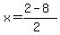 x+=+%282+-+8%29%2F%282%29