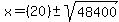 x+=+%2820%29+%2B-+sqrt%28+48400+%29%29%2F4+