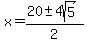 x+=+%2820+%2B-+4sqrt%285%29%29%2F2+