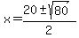x+=+%2820+%2B-+sqrt%2880%29%29%2F2+