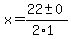 x+=+%2822+%2B-+0%29%2F%282%2A1%29