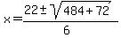 x+=+%2822+%2B-+sqrt%28+484%2B72+%29%29%2F%286%29+