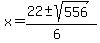 x+=+%2822+%2B-+sqrt%28+556%29%29%2F%286%29+