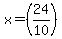 x+=+%2824%2F10%29