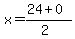 x+=+%2824+%2B+0%29%2F%282%29