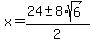 x+=+%2824+%2B-+8%2Asqrt%286%29%29%2F2