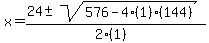 x+=+%2824+%2B-+sqrt%28+576-4%281%29%28144%29+%29%29%2F%282%281%29%29