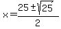 x+=+%2825+%2B-+sqrt%2825%29%29%2F2