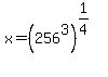 x+=+%28256%5E3%29%5E%281%2F4%29