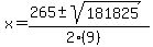 \"x+=+%28265+%2B-+sqrt%28+181825+%29%29%2F%282%289%29%29\"