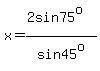 x+=+%282sin75%5Eo%29%2Fsin45%5Eo