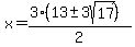 x+=+%283%2813+%2B-+3sqrt%2817%29%29%29%2F2+