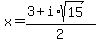 x+=+%283%2Bi%2Asqrt%2815%29%29%2F2