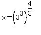 x+=+%283%5E3%29%5E%284%2F3%29