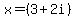 x+=+%283+%2B+2i%29+
