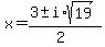 x+=+%283+%2B-+i%2Asqrt%2819+%29%29%2F%282%29+