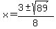 x+=+%283+%2B-+sqrt%28+89+%29%29%2F8+