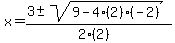 x+=+%283+%2B-+sqrt%28+9-4%282%29%28-2%29+%29%29%2F%282%282%29%29