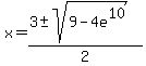 x+=+%283+%2B-+sqrt%28+9-4e%5E10+%29%29%2F2+