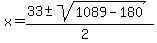x+=+%2833+%2B-+sqrt%281089+-180%29%29%2F%282%29+