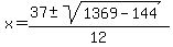 x+=+%2837+%2B-+sqrt%281369-144+%29%29%2F12+