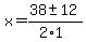 x+=+%2838+%2B-+12%29%2F%282%2A1%29