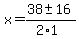 x+=+%2838+%2B-+16%29%2F%282%2A1%29