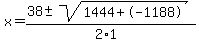 x+=+%2838+%2B-+sqrt%28+1444%2B-1188+%29%29%2F%282%2A1%29
