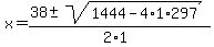 x+=+%2838+%2B-+sqrt%28+1444-4%2A1%2A297+%29%29%2F%282%2A1%29