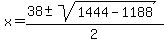 x+=+%2838+%2B-+sqrt%281444-1188%29%29%2F2