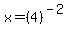 x+=+%284%29%5E%28-2%29