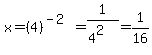 x+=+%284%29%5E%28-2%29+=+1%2F%284%5E2%29+=+1%2F16