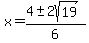 x+=+%284+%2B-+2sqrt%2819%29%29%2F6+