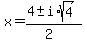 x+=+%284+%2B-+i%2Asqrt%28+4+%29%29%2F%282%29+