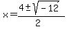 x+=+%284+%2B-+sqrt%28+-12%29%29%2F%282%29+