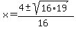 x+=+%284+%2B-+sqrt%28+16%2A19%29%29%2F%2816%29+