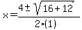 x+=+%284+%2B-+sqrt%28+16%2B12+%29%29%2F%282%281%29%29
