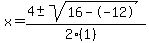 x+=+%284+%2B-+sqrt%28+16--12+%29%29%2F%282%281%29%29