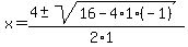 x+=+%284+%2B-+sqrt%28+16-4%2A1%2A%28-1%29%29%29%2F%282%2A1%29+
