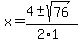 x+=+%284+%2B-+sqrt%28+76+%29%29%2F%282%2A1%29