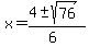 x+=+%284+%2B-+sqrt%28+76+%29%29%2F%286%29
