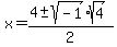 x+=+%284+%2B-+sqrt%28-1%29%2Asqrt%284%29%29%2F2