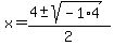 x+=+%284+%2B-+sqrt%28-1%2A4%29%29%2F2