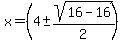 x+=+%284+%2B-+sqrt%2816-16%29%2F2%29