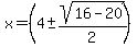 x+=+%284+%2B-+sqrt%2816-20%29%2F2%29