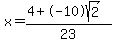 x+=+%284+%2B-10sqrt%282%29%29%2F23+