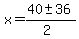 x+=+%2840+%2B-+36%29%2F%282%29