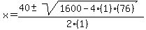 x+=+%2840+%2B-+sqrt%28+1600-4%281%29%2876%29+%29%29%2F%282%281%29%29