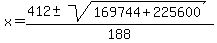 x+=+%28412+%2B-+sqrt%28169744%2B225600%29%29%2F188+