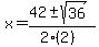 x+=+%2842+%2B-+sqrt%28+36+%29%29%2F%282%282%29%29